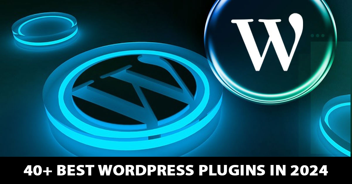 40+ Best WordPress Plugins in 2024